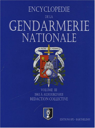 Encyclopédie de la Gendarmerie nationale. Vol. 3