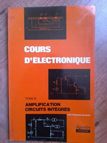 Cours d'électronique. Vol. 3. Amplification, circuits intégrés
