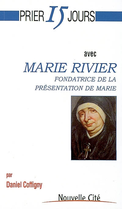 Prier 15 jours avec Marie Rivier : fondatrice de la Présentation de Marie