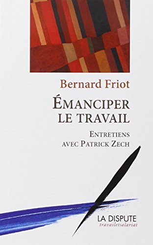 Emanciper le travail : entretiens avec Patrick Zech