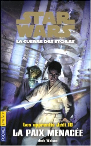 Les apprentis Jedi : Star Wars, la guerre des étoiles. Vol. 10. La paix menacée