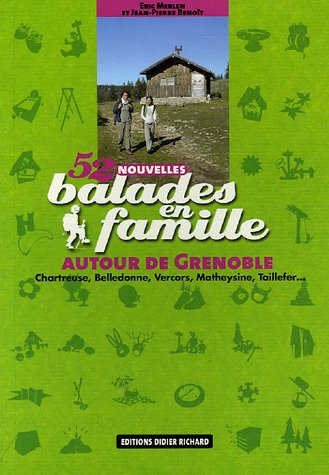 52 balades en famille autour de Grenoble : Chartreuse, Belledonne, Vercors, Matheysine, Taillefer...