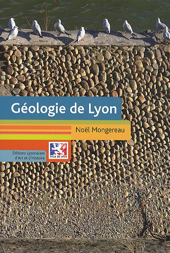 Géologie de Lyon : l'histoire, l'utilisation, les pièges