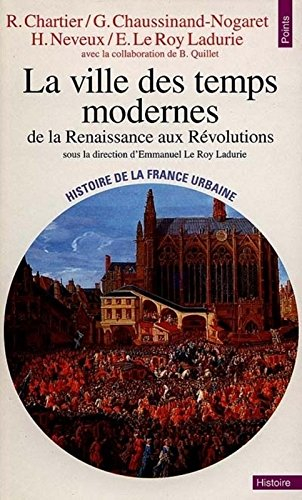 Histoire de la France urbaine. Vol. 3. La ville des Temps modernes : de la Renaissance aux révolutio