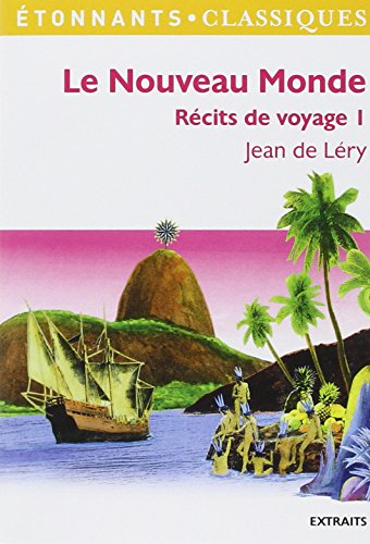 Récits de voyage. Vol. 1. Le Nouveau Monde : histoire d'un voyage fait en la terre du Brésil : extra