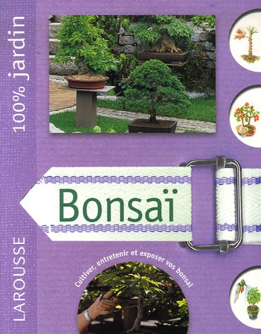 Bonsaï : le guide indispensable pour choisir, installer, entretenir et améliorer votre bonsaï