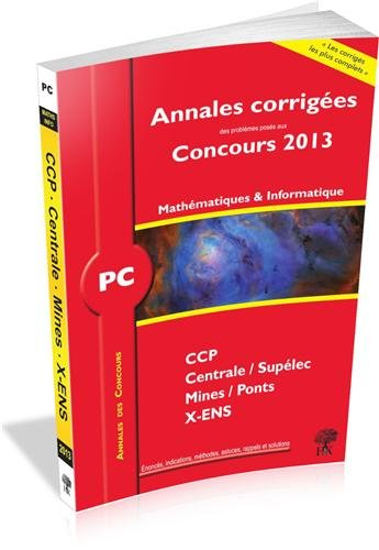 Mathématiques et informatique PC : annales corrigées des problèmes posés aux concours 2013 : CCP, Ce