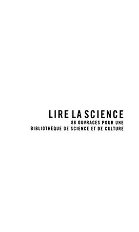 Lire la science : 88 ouvrages pour une bibliothèque de science et de culture