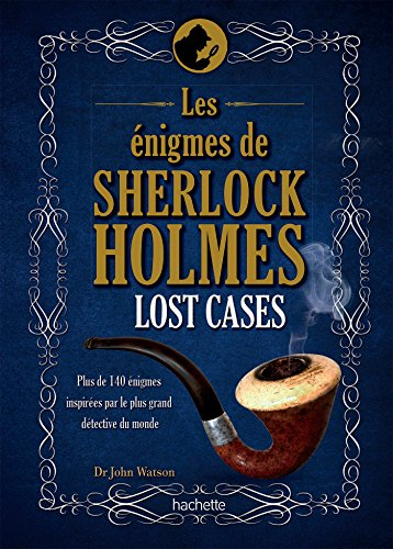 Lost cases : les énigmes de Sherlock Holmes : plus de 140 énigmes inspirées par le plus grand détect