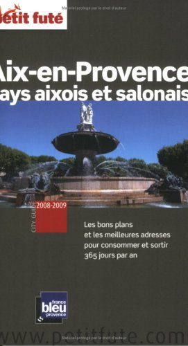Aix-en-Provence, pays aixois et salonais : 2008-2009 : les bons plans et les meilleures adresses pou