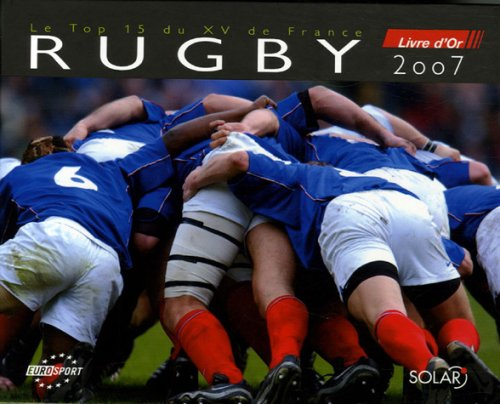 Rugby, le top 15 du XV de France : livre d'or 2007