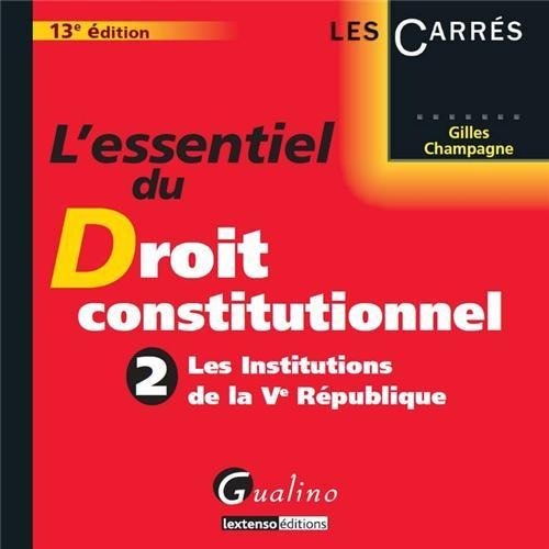 L'essentiel du droit constitutionnel. Vol. 2. Les institutions de la Ve République