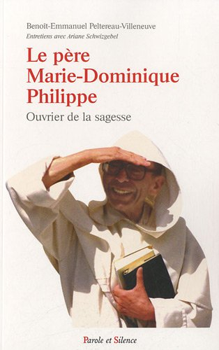 Le père Marie-Dominique Philippe, un homme libre : ouvrier de la sagesse
