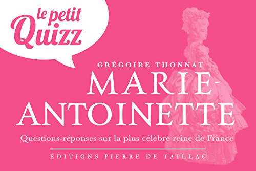 Le petit quizz de Marie-Antoinette : questions-réponses sur la plus célèbre reine de France