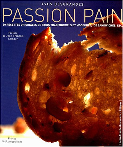 Passion pain : 80 recettes originales de pains composés, de sandwiches, de pains traditionnels, de t