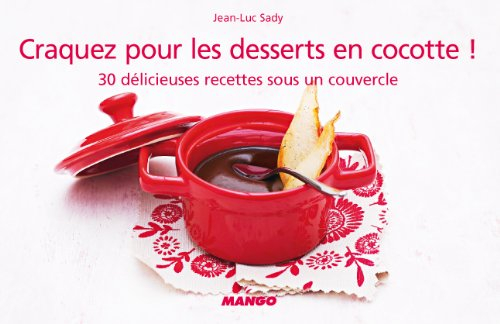 Craquez pour les desserts en cocotte ! : 30 délicieuses recettes sous un couvercle