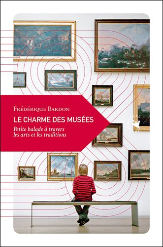 Le charme des musées : petite balade dans l'univers des arts et de la mémoire