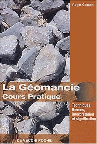 Pratique de la géomancie : construction du thème géomantique, significations, aspects et passations,