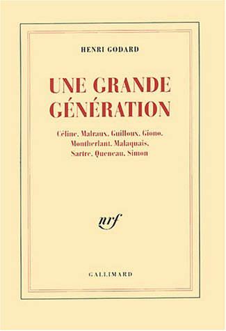 Une grande génération : Céline, Malraux, Guilloux, Giono, Montherlant, Malaquais, Sartre, Queneau, S