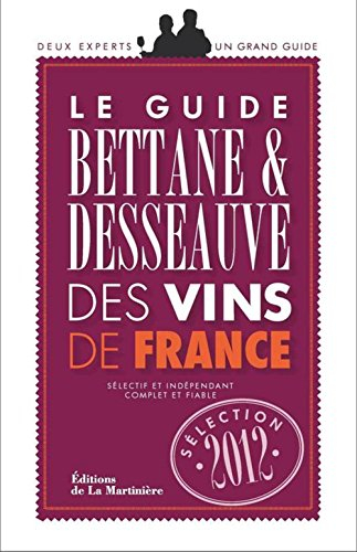 Le guide Bettane & Desseauve des vins de France : sélection 2012