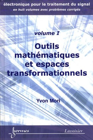 Electronique pour le traitement du signal. Vol. 1. Outils mathématiques et espaces transformationnel