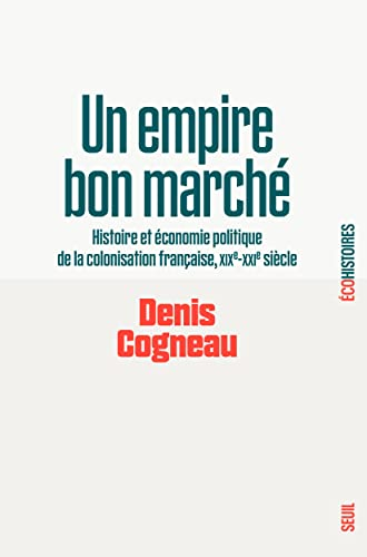 Un empire bon marché : histoire et économie politique de la colonisation française : XIXe-XXIe siècl