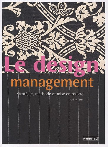 Le design management : stratégie, méthode et mise en oeuvre