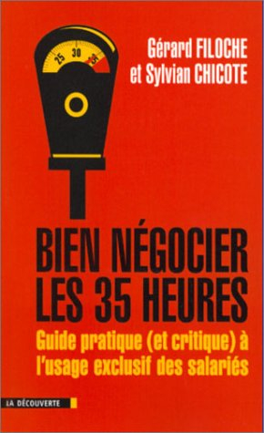 Bien négocier les 35 heures : guide pratique (et critique) à l'usage exclusif des salariés