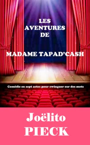 LES AVENTURES DE MADAME TAPAD'CASH: Comédie en sept actes pour swinguer sur des mots