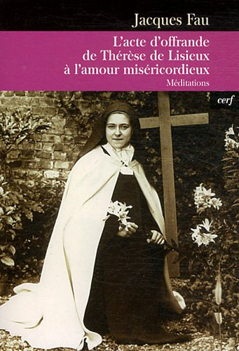 L'acte d'offrande de Thérèse de Lisieux à l'amour miséricordieux : méditations