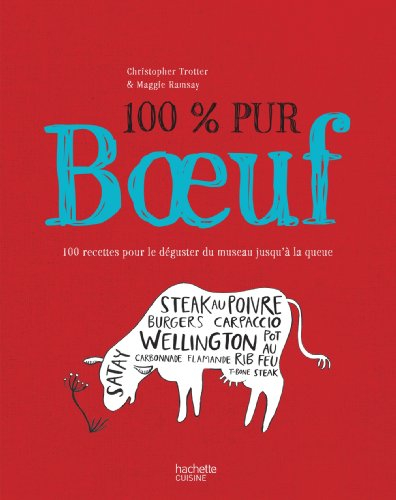 100 % pur boeuf : 100 recettes pour le déguster du museau jusqu'à la queue
