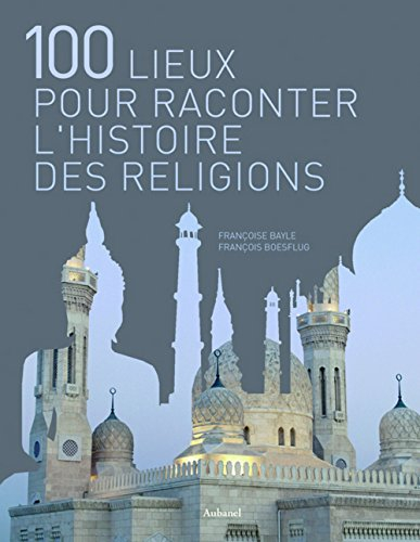 100 lieux pour raconter l'histoire des religions