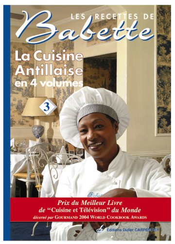 Les recettes de Babette : la cuisine antillaise en 4 volumes. Vol. 3
