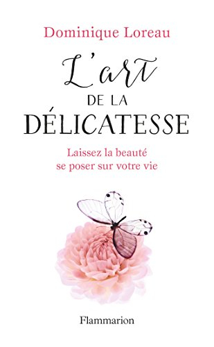 L'art de la délicatesse : laissez la beauté se poser sur votre vie