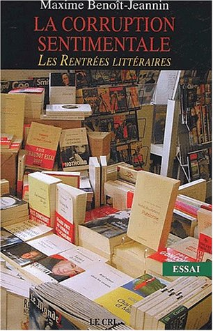 La corruption sentimentale : les rentrées littéraires : essai