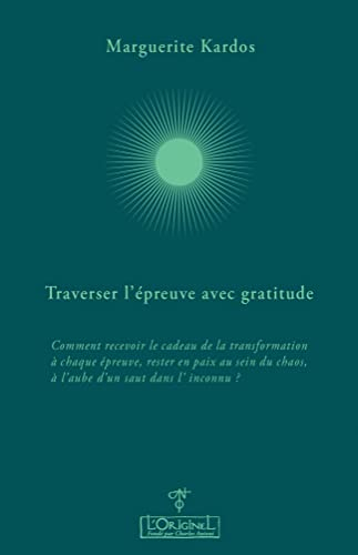 Traverser l'épreuve avec gratitude : comment recevoir le cadeau de la transformation à chaque épreuv