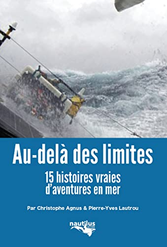 Au-delà des limites. 15 histoires vraies d'aventures en mer