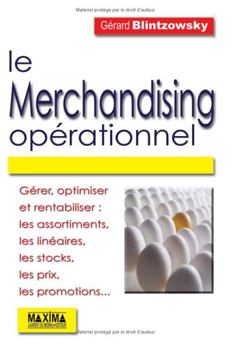 Le merchandising opérationnel : gérer, optimiser et rentabiliser les assortiments, les linéaires, le