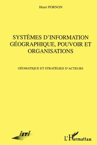 Systèmes d'information géographique, pouvoir et organisations : géomatique et stratégies d'acteurs