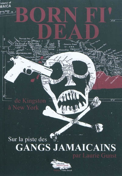 Born Fi' Dead: Sur la piste des gangs jamaïcains, de Kingston à New York