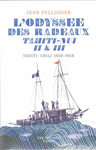 L'odyssée des radeaux Tahiti-Nui II & III : Tahiti-Chili (1956-1958) : Eric de Bisschop