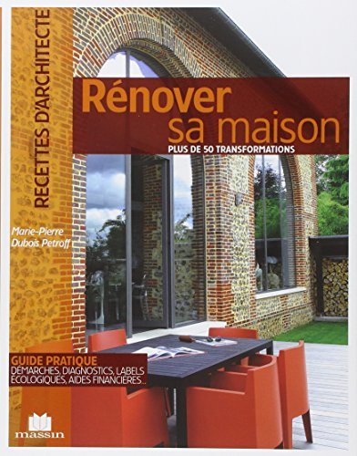 Rénover sa maison : plus de 50 transformations : guide pratique, démarches, diagnostics, labels écol