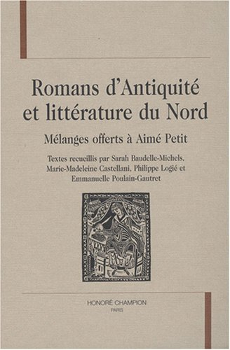 Romans d'Antiquité et littérature du Nord : mélanges offerts à Aimé Petit