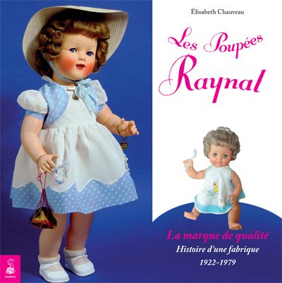 Les poupées Raynal, la marque de qualité : histoire d'une fabrique, 1922-1979