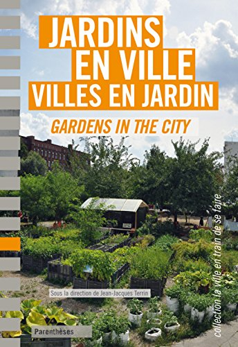 Jardins en ville, villes en jardin. Gardens in the city