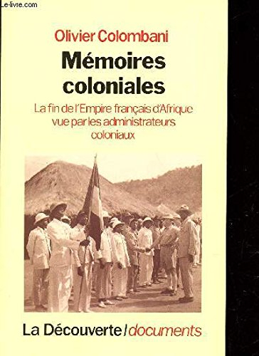 Mémoires coloniales : la fin de l'empire français d'Afrique vue par les administrateurs coloniaux