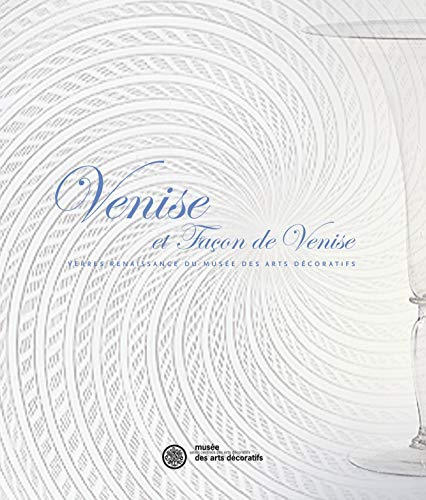 Venise et façon de Venise : verres Renaissance du Musée des arts décoratifs