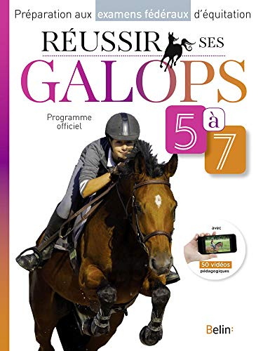 Réussir ses galops 5 à 7 : programme officiel : préparation aux examens fédéraux d'équitation