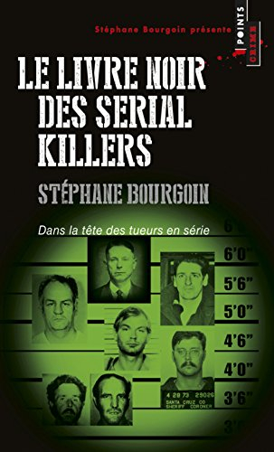 Le livre noir des serial killers : dans la tête des tueurs en série