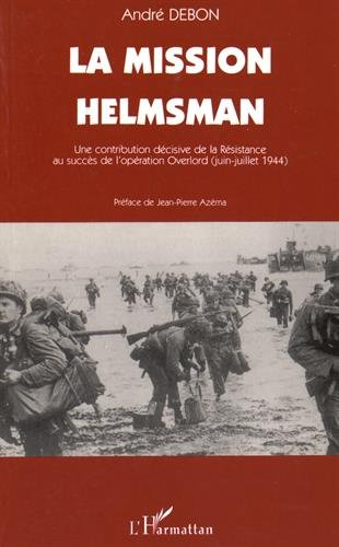 La mission Helmsman : une contribution décisive de la Résistance au succès de l'opération Overlord (